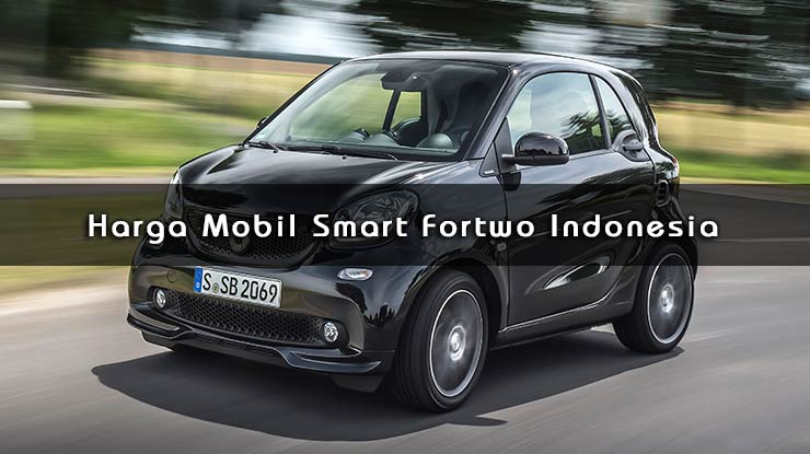 Harga Mobil Smart Fortwo Indonesia