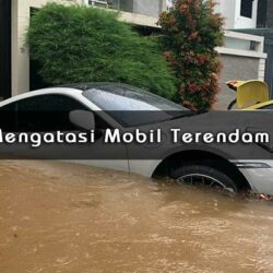 Cara Mengatasi Mobil Terendam Banjir