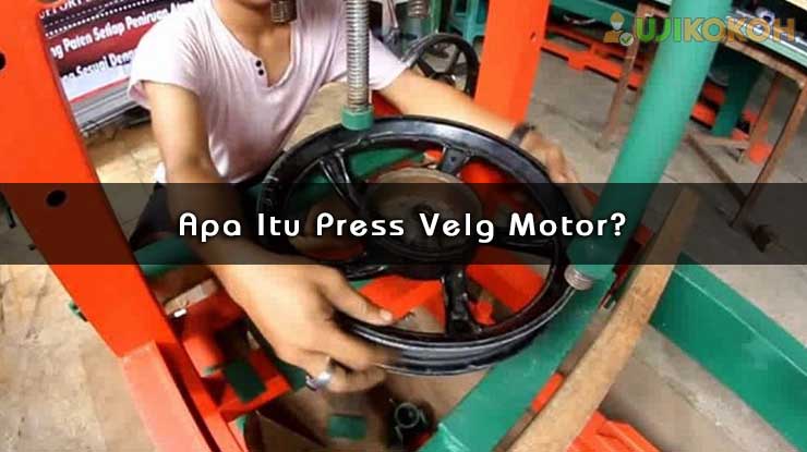 Apa Itu Press Velg Motor?